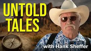 The Untold Stories of the Superstition Mountains: Adventures & Intrigue with Hank Sheffer