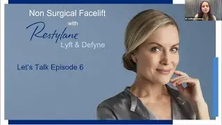 The Let's Talk Series: Episode 6: Non-Surgical Facelift with Restylane Lyft and Defyne