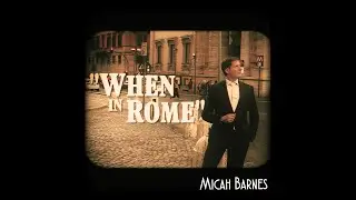 Micah Barnes -When In Rome (I Do As The Romans Do)