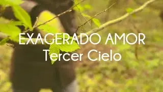 EXAGERADO AMOR Tercer Cielo LETRAS