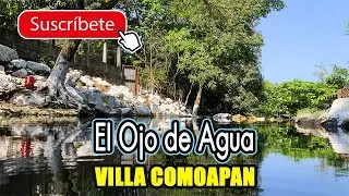 El ojo de agua y el rio grande, Villa Comoapan.