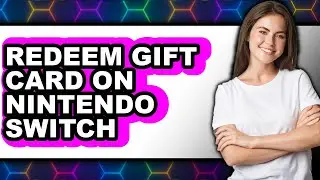 How to Redeem Gift Card on Nintendo Switch (full Guide)