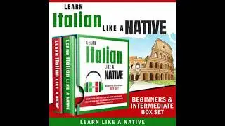 Learn Italian Like a Native &ndash; Beginners & Intermediate Box set: Learning Italian in Your Car Has