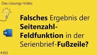Das #L&ouml;sungsvideo 303: Falsches Ergebnis der Seitenzahl-Feldfunktion in der Serienbrief-Fu&szlig;zeile