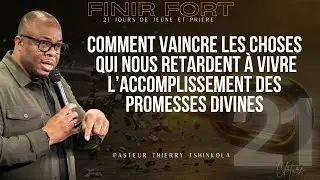 FINIR FORT J21:: COMMENT VAINCRE LES CHOSES QUI NOUS RETARDENT? -  PASTEUR THIERRY TSHINKOLA