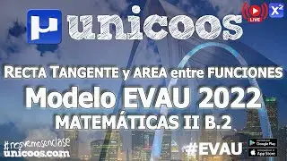 LIVE!!! MODELO EVAU 2022 - MATEMÁTICAS II - EJERCICIO B.2 - Área entre funciones y Recta Tangente