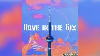 Rave in the 6ix - Aaron Leikin [Official Audio] - Electronic Music