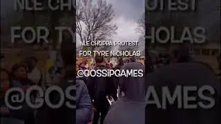 NLE Choppa Protest For #TyreNichols