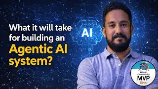 What it will take for building an Agentic AI System