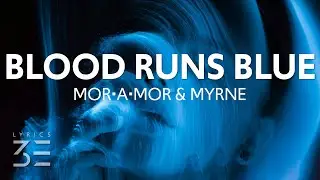 mor&bull;a&bull;mor & MYRNE - Blood Runs Blue (Lyrics)