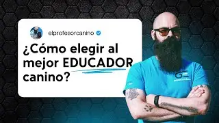 ¿Como elegir al mejor EDUCADOR  canino?