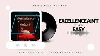 Excellence Ain't Easy - Jay-Kai