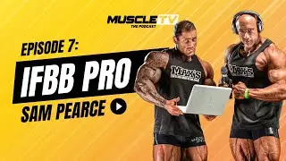 Sam Pearce’s Road to the Olympia—Pro Secrets for Next-Level Muscle | Muscle TV - The Podcast | Ep 7