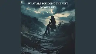 What Are You Doing the Rest of Your Life?