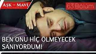 Aşk ve Mavi 63.Bölüm - Annesinin ölümünü kabullenemeyen İsmet!