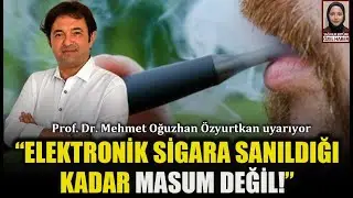 Prof. Dr. Mehmet Oğuzhan &Ouml;zyurtkan: Elektronik sigara sanıldığı kadar masum değil