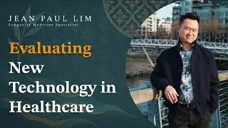 Evaluating New Technology in Healthcare - Jean Paul Lim, M.D.