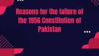 Reason for failure of 1956 constitution, 1956 Constitution, History of Constrictions in Pakistan