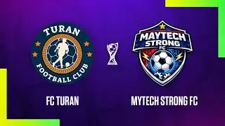 FC TURAN VS FC MAYTECH 3- Mavsum