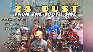 24 DUST (From dah Southside) FT Slemz Marn, Deff Dawg, DEFOX , 6KILLER, SLOSIE DRE & DENTY FLY