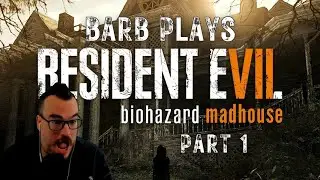 It's a MADHOUSE! - Barb Plays Resident Evil 7 Part 1