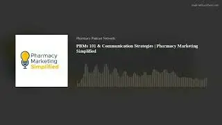 PBMs 101 & Communication Strategies | Pharmacy Marketing Simplified