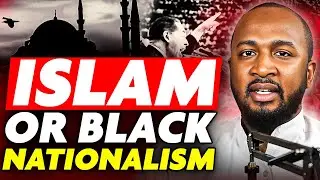 The DIFFERENCE between Pan-Africanism, Black Nationalism, and Islam