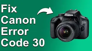 Как исправить код ошибки Canon 30 &mdash; значение, причины и решения (быстрое устранение неполадок!)