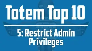 Totem Top 10 - #5 Restrict Admin Privileges
