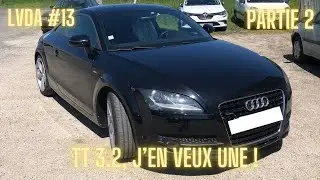 [LVDA #13] : Audi TT 3.2 partie 2, elle me menera la vie dure jusqu'au bout ...