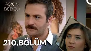 Aşkın Bedeli 210. B&ouml;l&uuml;m