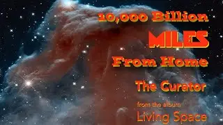 10,000 Billion Miles From  Home by The Curator
