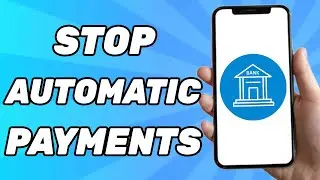 How to Stop Automatic Payments From My Bank Account (Guide for Any Bank)