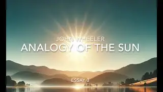 Understanding Your True Nature: John Wheeler's Analogy of the Sun | Nonduality Explained