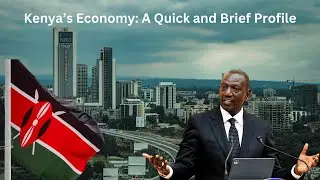 Kenya's Economy: A Quick and Brief Profile