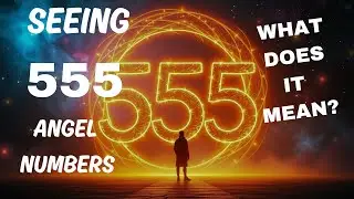 555 Angel Number Meaning | Why You Keep Seeing 555 & What It Means for Your Life!