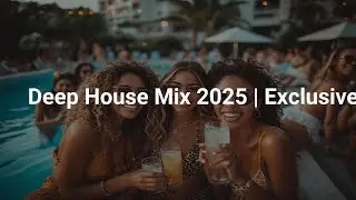 Deep House Mix 2025 | Exclusive Session