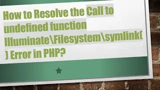 How to Resolve the Call to undefined function Illuminate\Filesystem\symlink() Error in PHP?