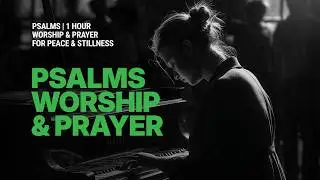 PSALMS | 1 HOUR WORSHIP & PRAYER