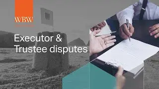 Executor and Trustee Disputes  | WBW Solicitors | South West Solicitors
