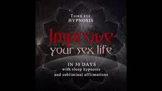 Improve your sex life in 30 days: With sleep hypnosis and subliminal affirmations