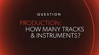 PRODUCTION: How Many Tracks & Instruments?