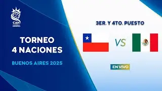 CHILE VS. MÉXICO |  3ER. Y 4TO. PUESTO TORNEO 4 NACIONES BUENOS AIRES 2025
