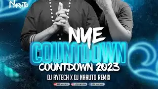 NYE COUNTDOWN 2023 (REMIX) DJ NARUTO X DJ RYTECH
