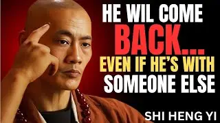 If you DO this…he will BEG you to come back – even if he’s with someone else –Shi Heng Yi MOTIVATION