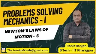 Mechanics Problem Solving - NLM & Friction - 6 | Class 11, NEET, IIT JEE | Rohit Ranjan (IIT KGP)