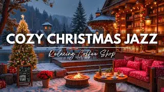 Cozy Christmas Jazz Vibes 🎄 Warm Fireplace Sounds ☕ Relaxing Winter Coffee Shop Holiday Ambience