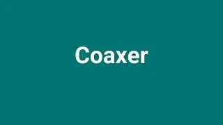 'Coaxer' Meaning and Pronunciation