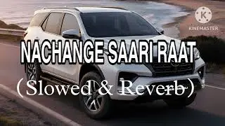 Nachange Saari Raat (Slowed & Reverb) | ARYAN