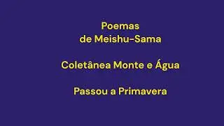 Poemas de Meishu-Sama  - Colet&acirc;nea Monte e &Aacute;gua - Passou a Primavera